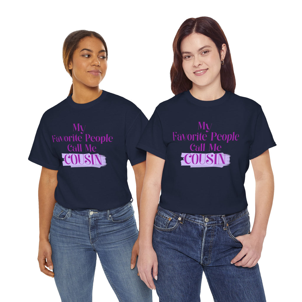 Cousin T-Shirt — "My Favorite People Call Me Cousin" Graphic Tee