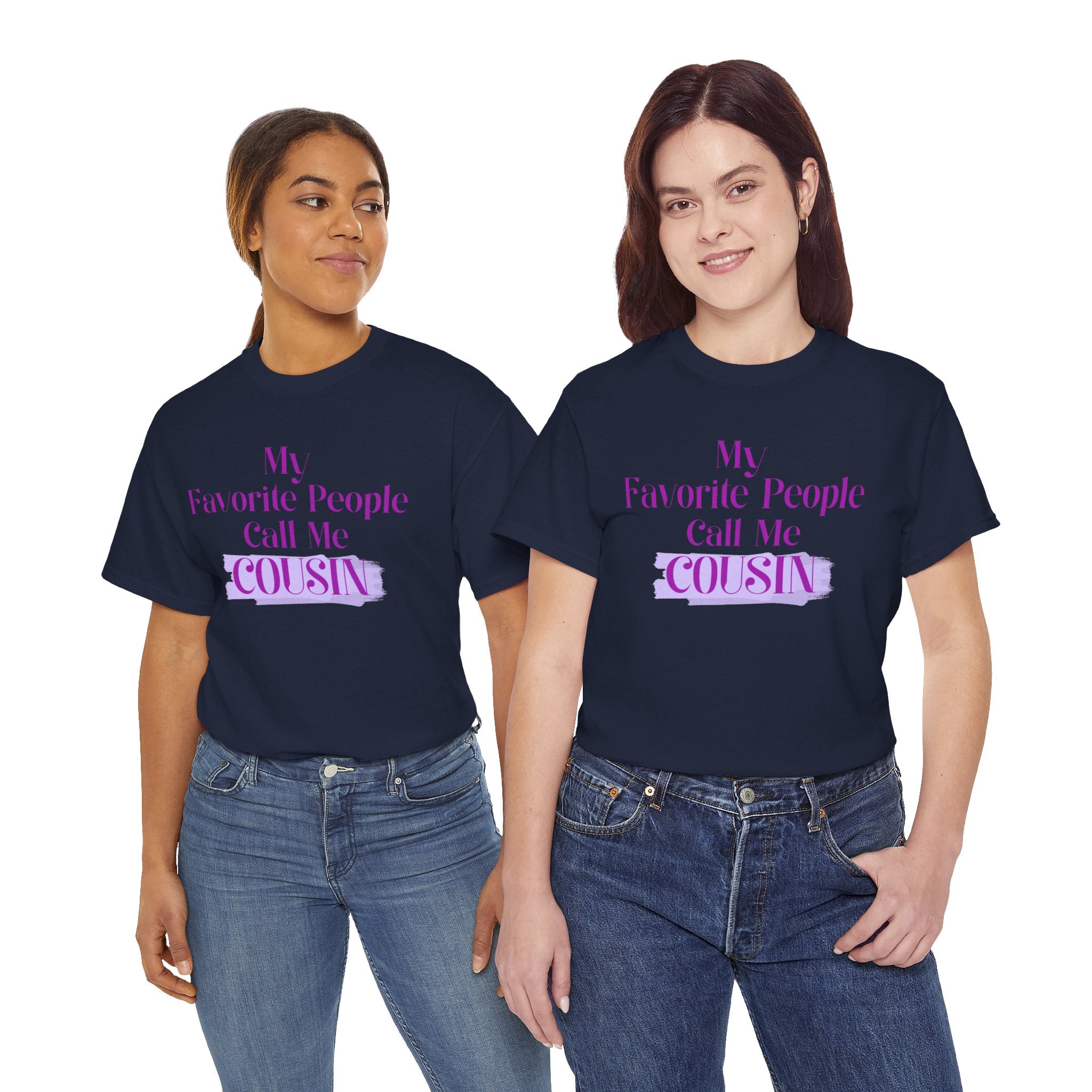 Cousin T-Shirt — "My Favorite People Call Me Cousin" Graphic Tee