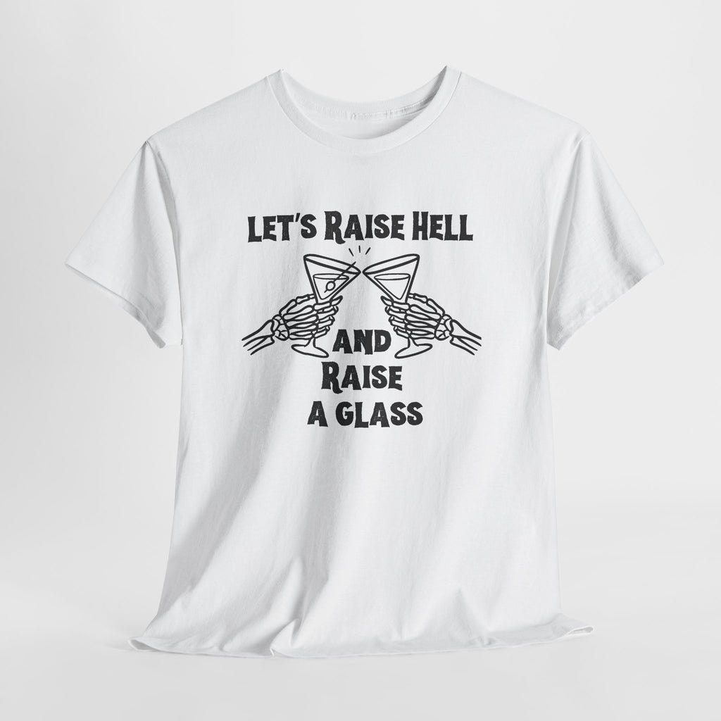 Let's Raise Hell and Raise a Glass T-Shirt