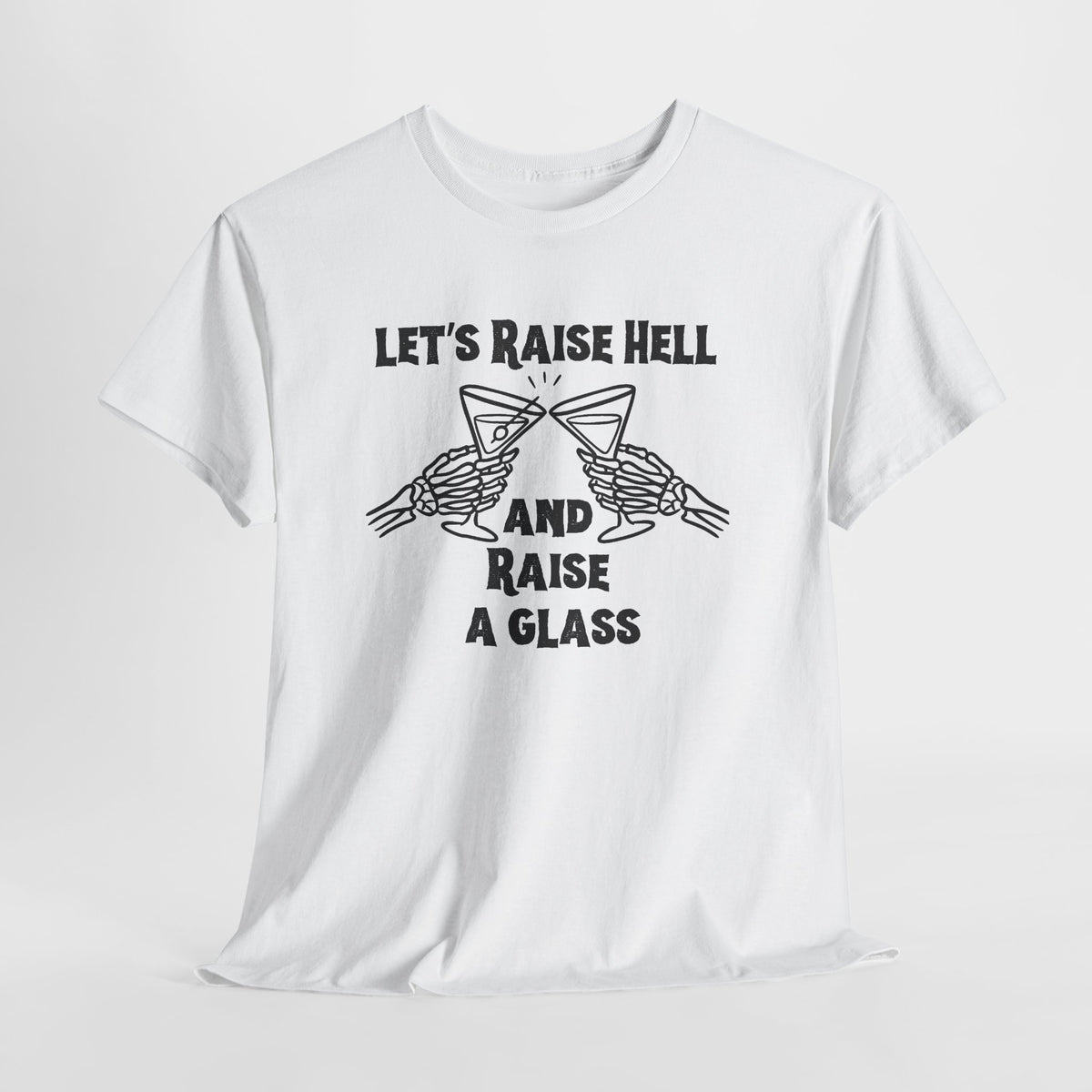 Let's Raise Hell and Raise a Glass T-Shirt