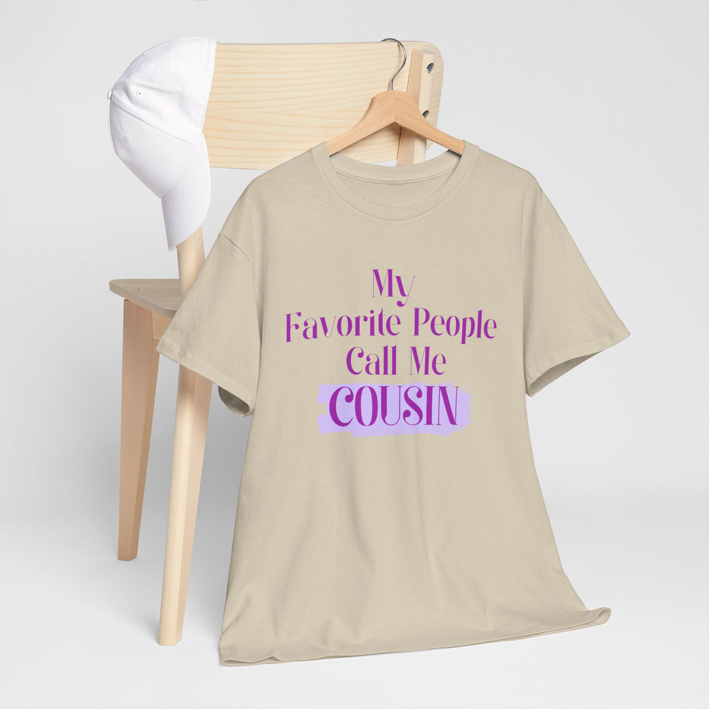 Cousin T-Shirt — "My Favorite People Call Me Cousin" Graphic Tee