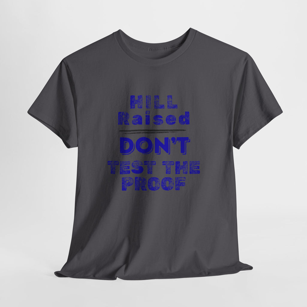 Hill Raised "Don't Test the Proof" T-Shirt
