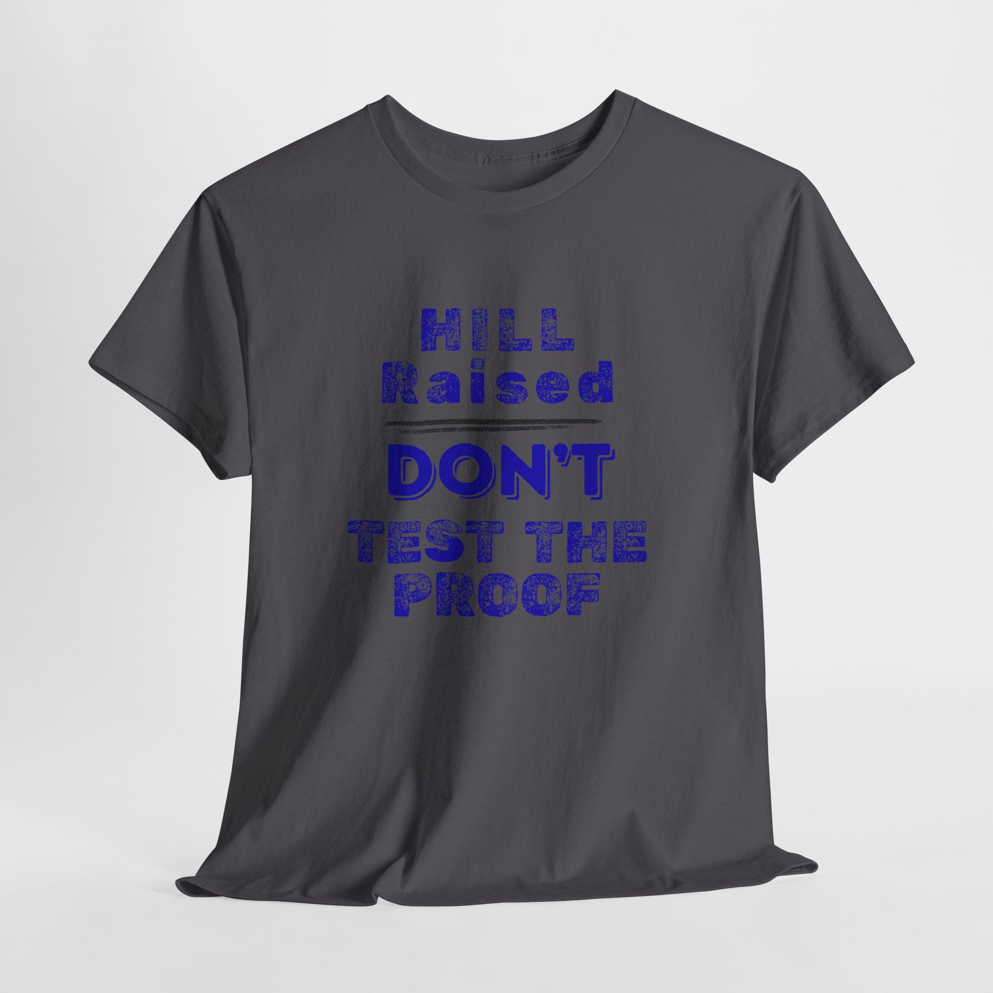 Hill Raised "Don't Test the Proof" T-Shirt