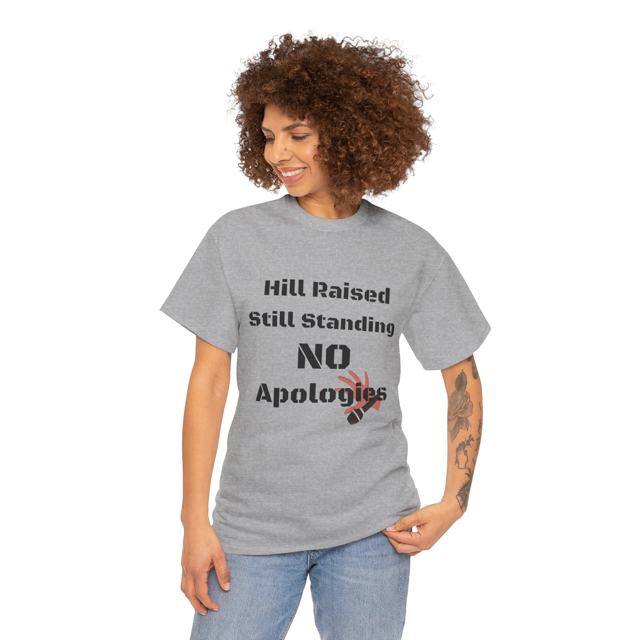 T-Shirt — “Hill Raised Still Standing NO Apologies” Inspirational Graphic Tee