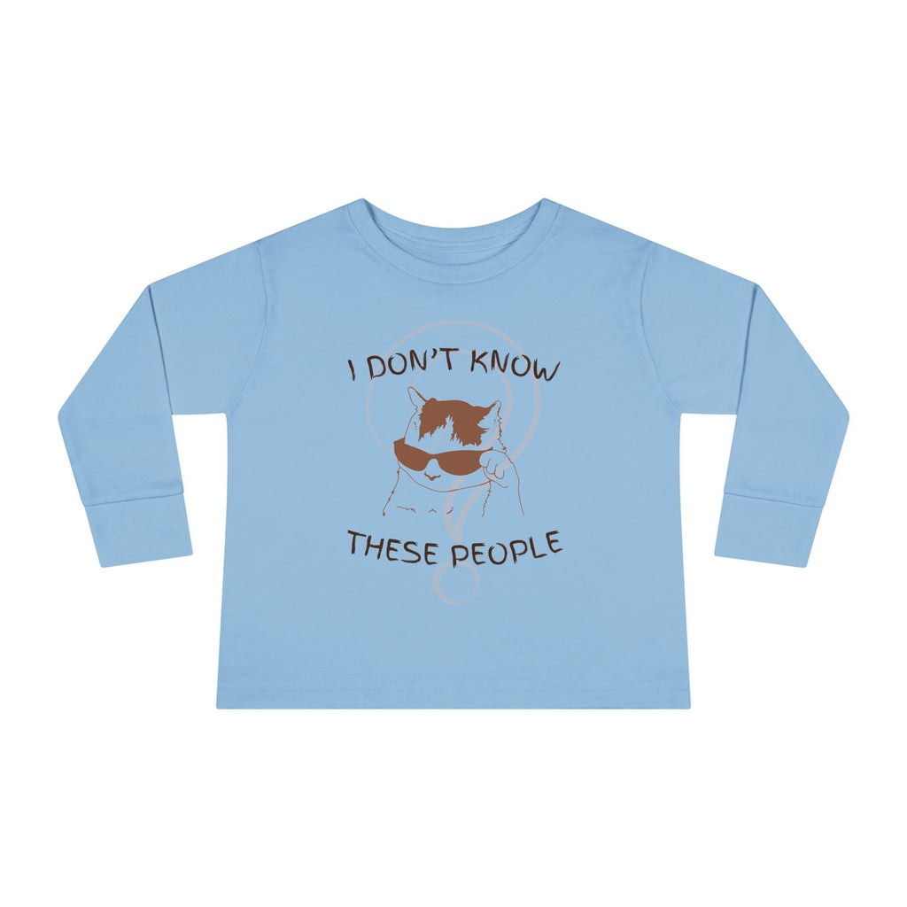 Toddler Long Sleeve Tee — "I Don't Know These People" Funny Kid Graphic Shirt