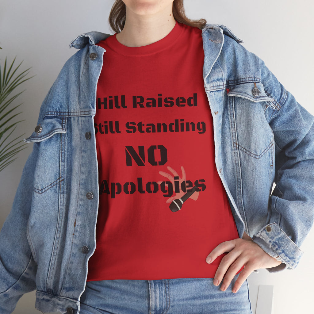 T-Shirt — “Hill Raised Still Standing NO Apologies” Inspirational Graphic Tee