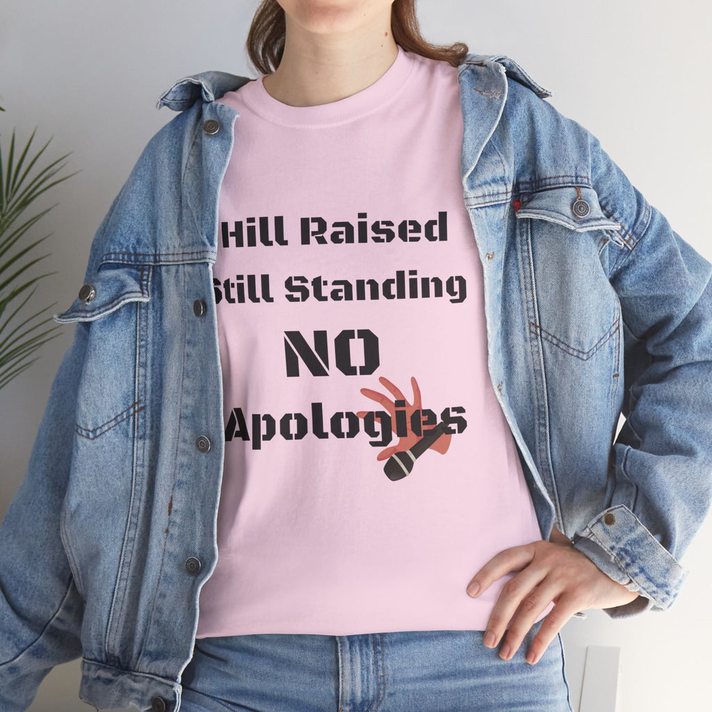T-Shirt — “Hill Raised Still Standing NO Apologies” Inspirational Graphic Tee