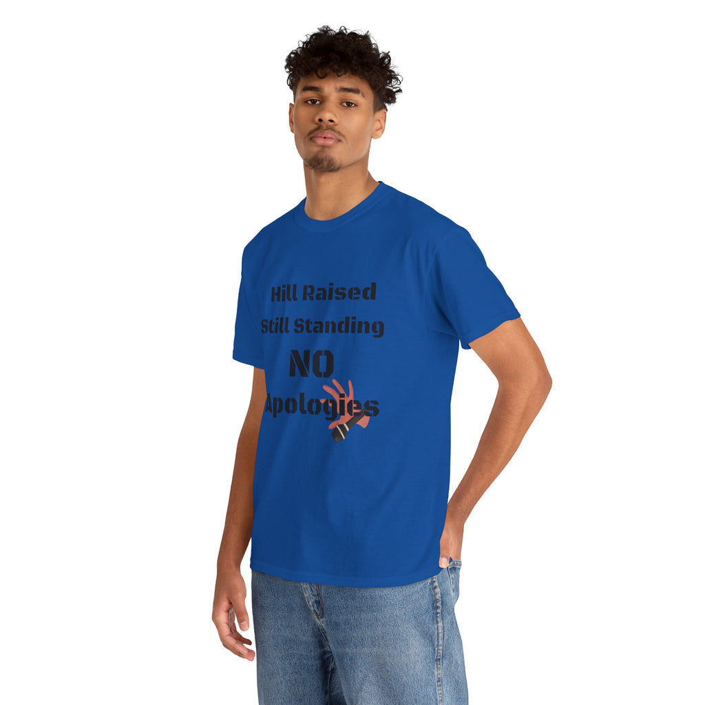 T-Shirt — “Hill Raised Still Standing NO Apologies” Inspirational Graphic Tee