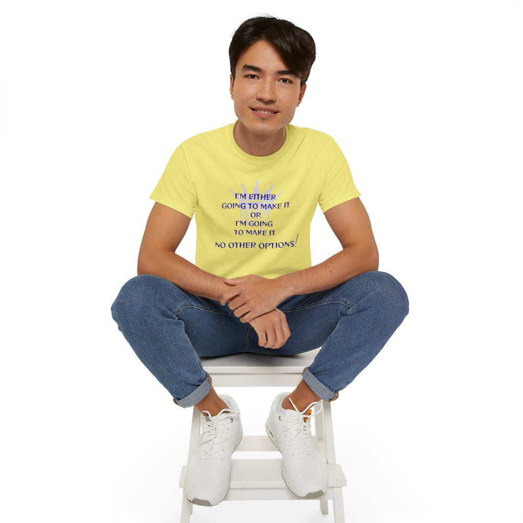 Motivational Quote Tee — "I'm Either Going To Make It or I'm Going To Make It — No Other Options!"