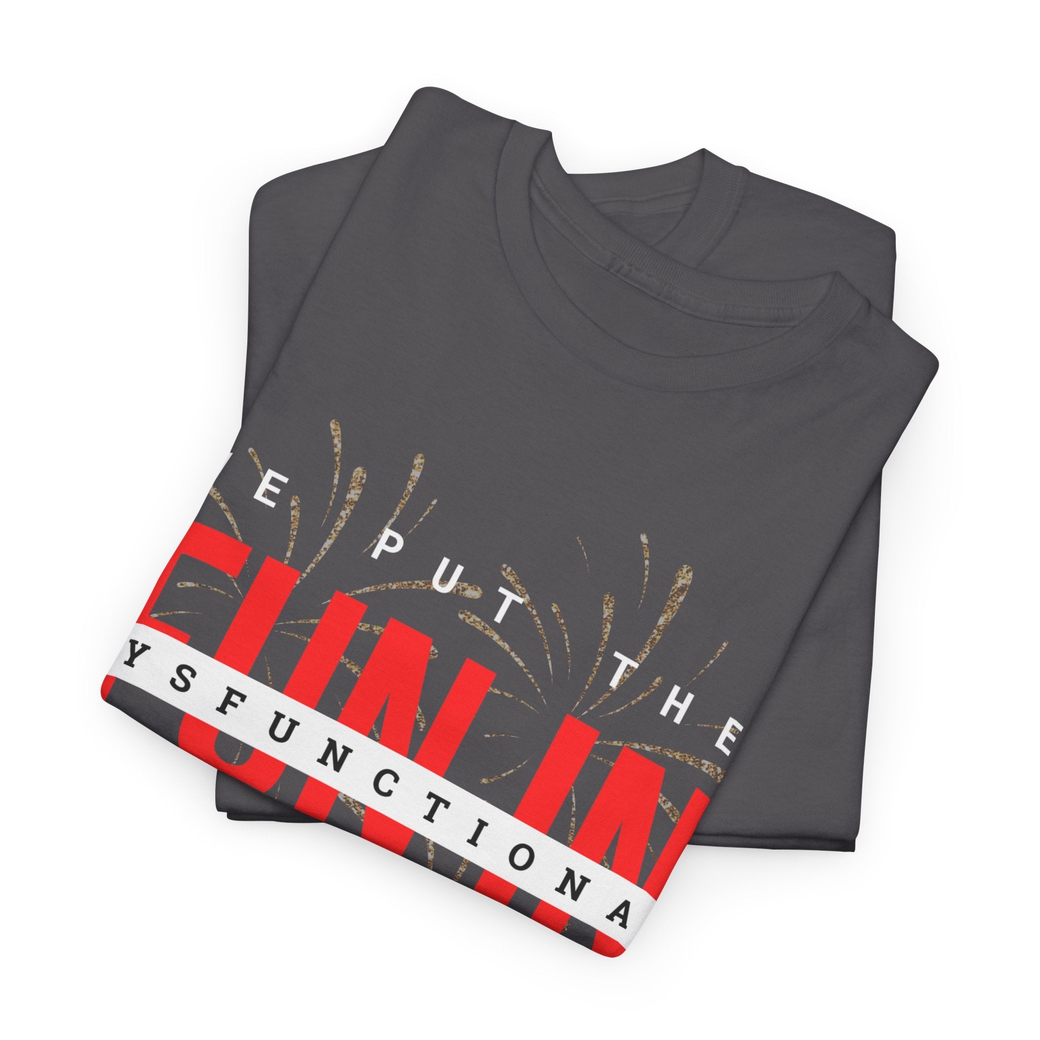T-Shirt — “We Put the FUN in Dysfunctional” Graphic Tee