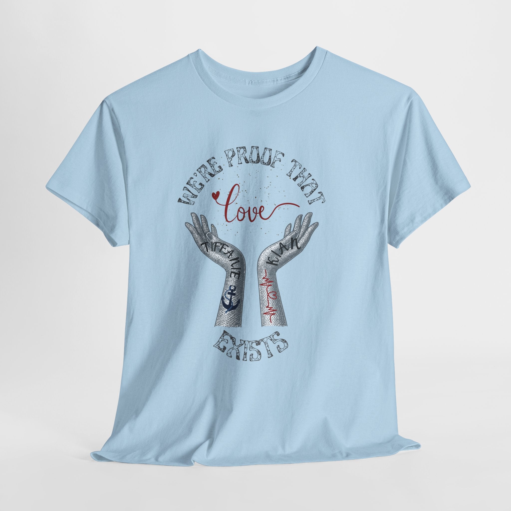 “We’re Proof That Love Exists” Tattooed Hands T-Shirt