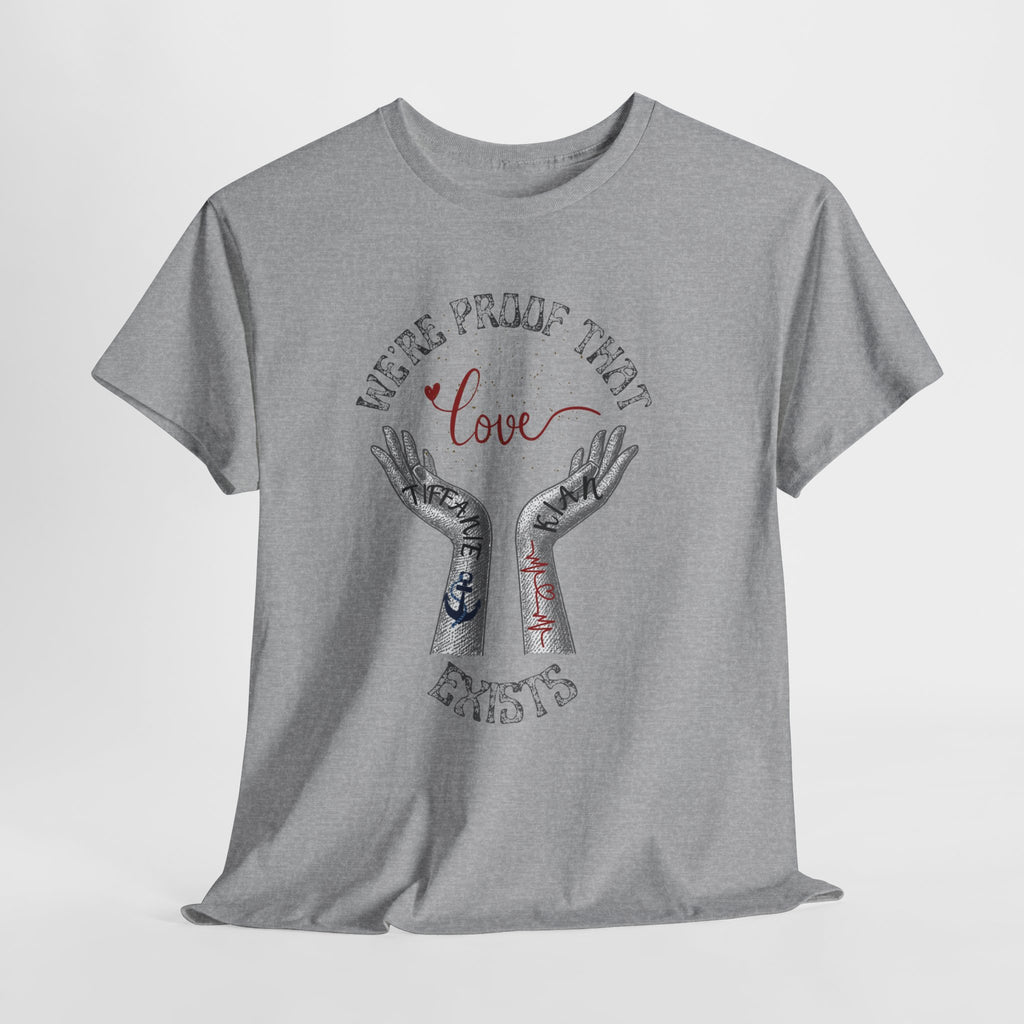 “We’re Proof That Love Exists” Tattooed Hands T-Shirt