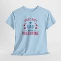 Dad T-Shirt — “Sorry Boys Dad Is My Valentine” Funny Father’s Day / Valentine Tee