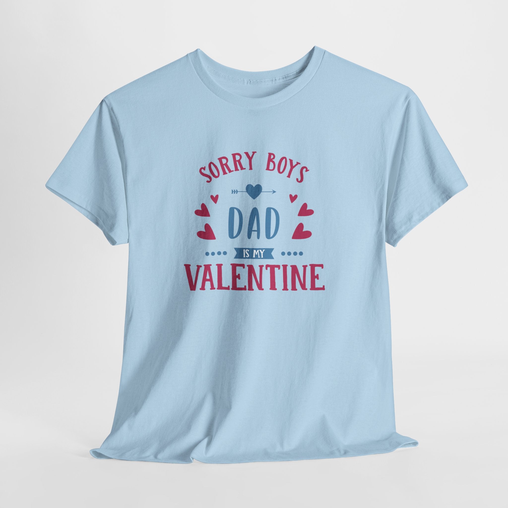 Dad T-Shirt — “Sorry Boys Dad Is My Valentine” Funny Father’s Day / Valentine Tee