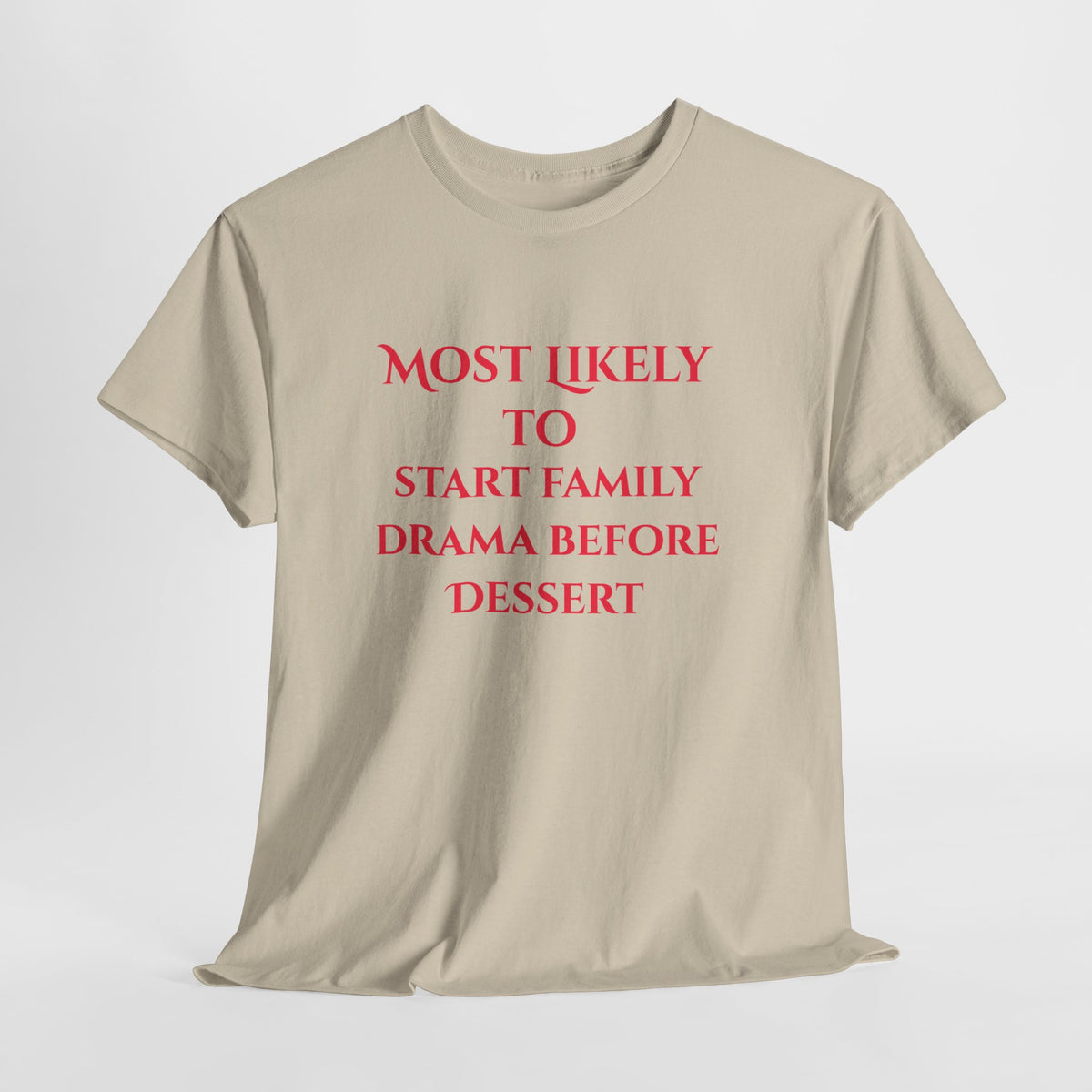 Most Likely to Start Family Drama Before Dessert T-Shirt