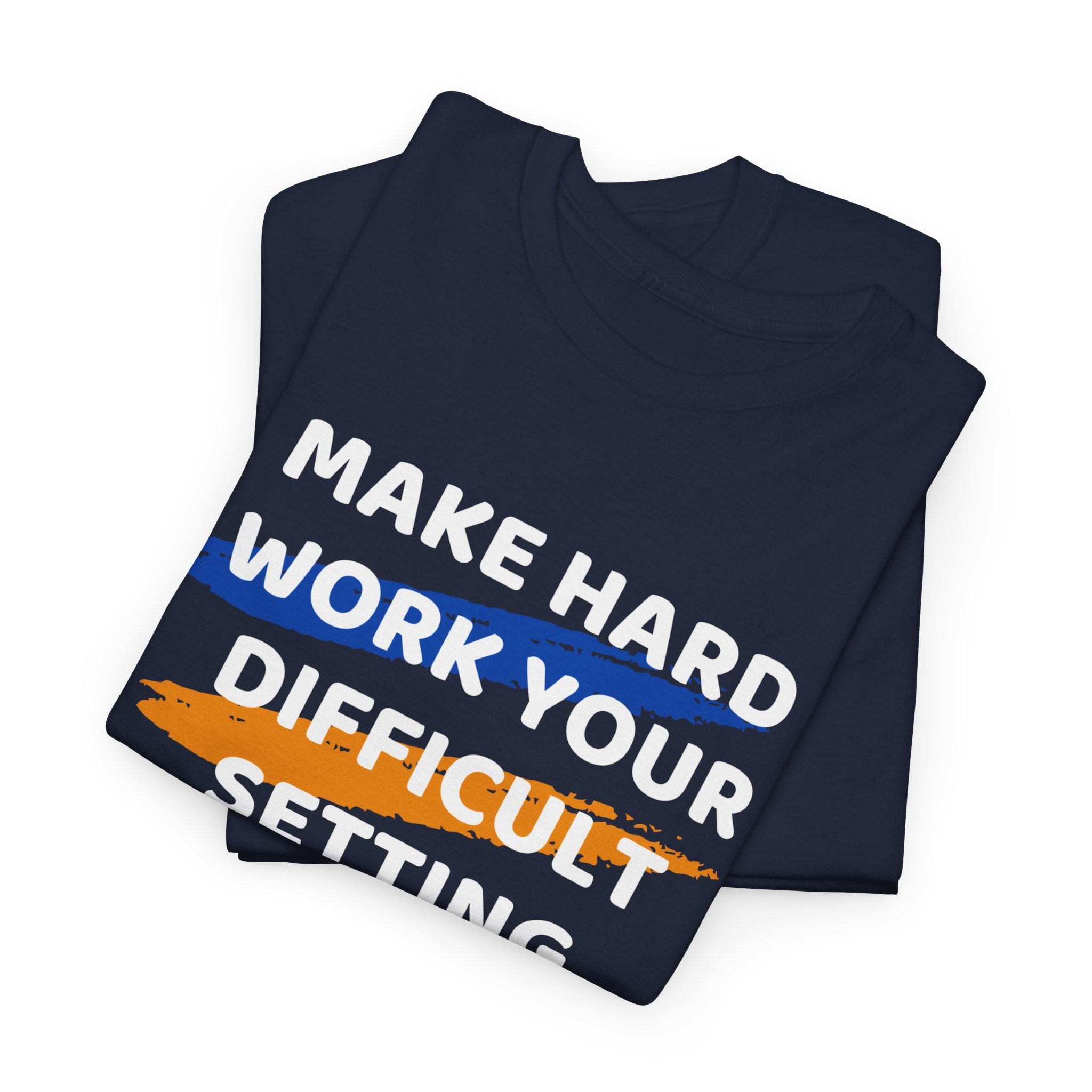 Motivational Tee — “Make Hard Work Your Difficult Setting” Graphic Shirt