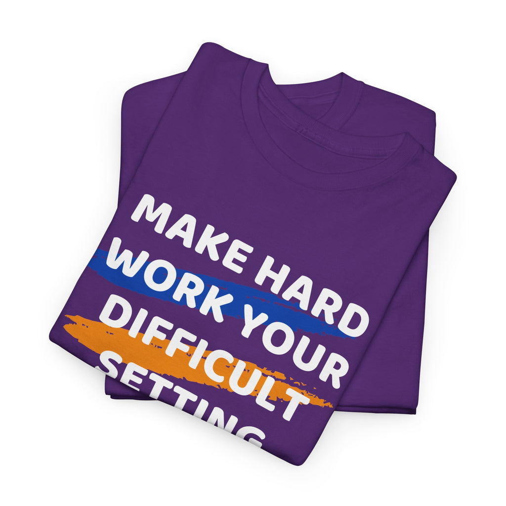 Motivational Tee — “Make Hard Work Your Difficult Setting” Graphic Shirt