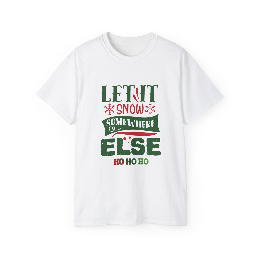 Festive Unisex Ultra Cotton Tee - 'Let It Snow Somewhere Else' Holiday Shirt