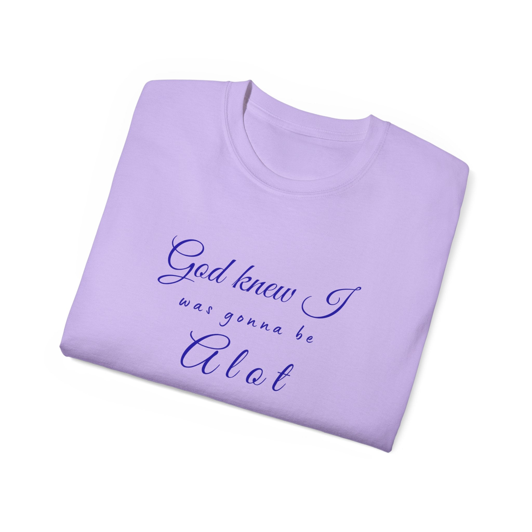 God Knew I was A Lot T-Shirt — Christian Faith Inspirational Tee