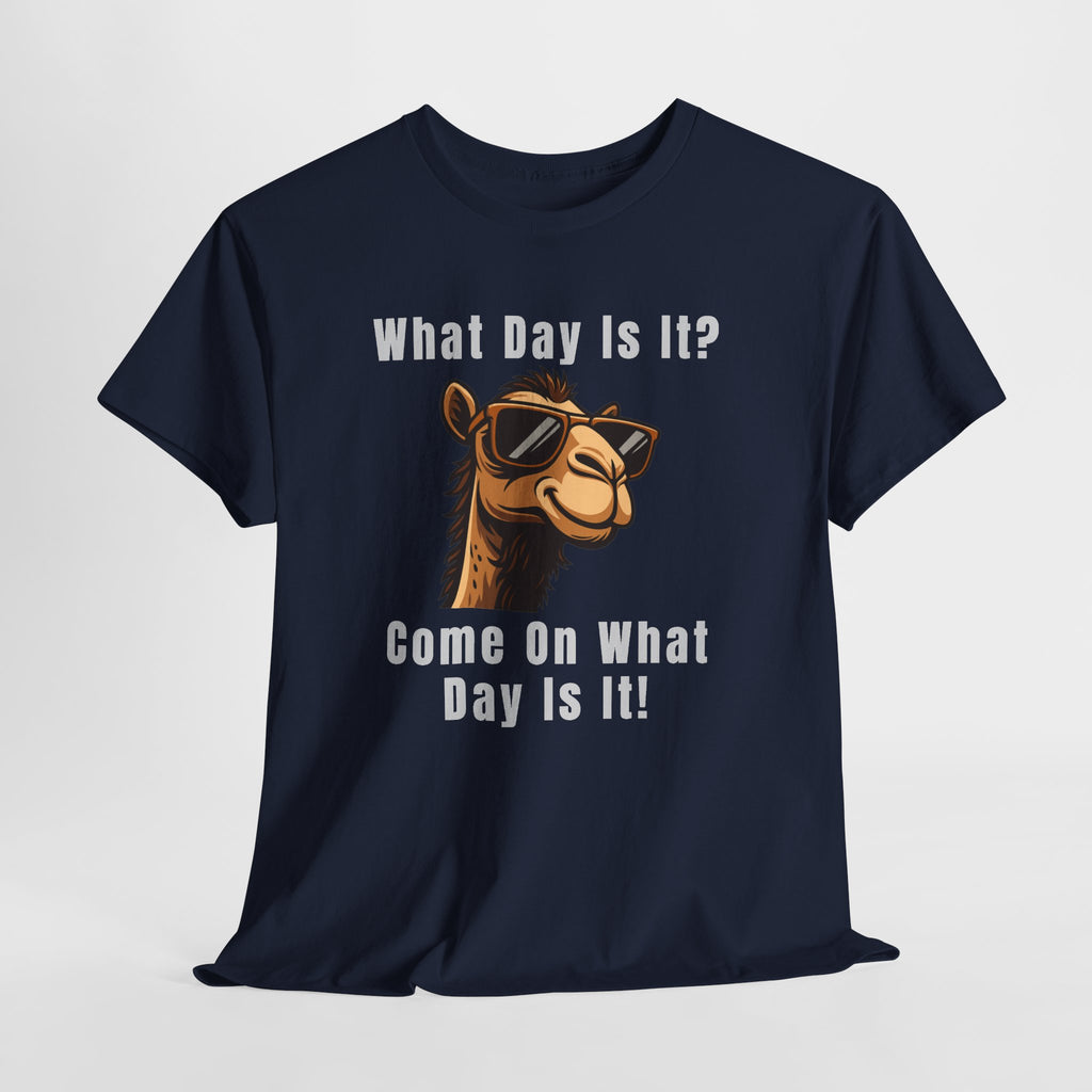 T-Shirt — Funny Camel "What Day Is It? Come On What Day Is It!" Graphic Tee