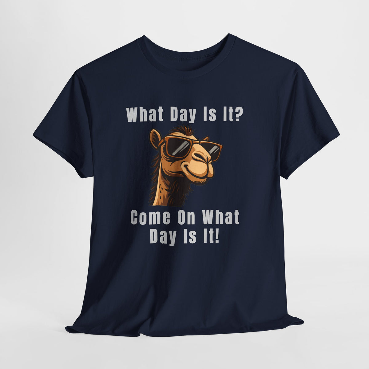 T-Shirt — Funny Camel "What Day Is It? Come On What Day Is It!" Graphic Tee