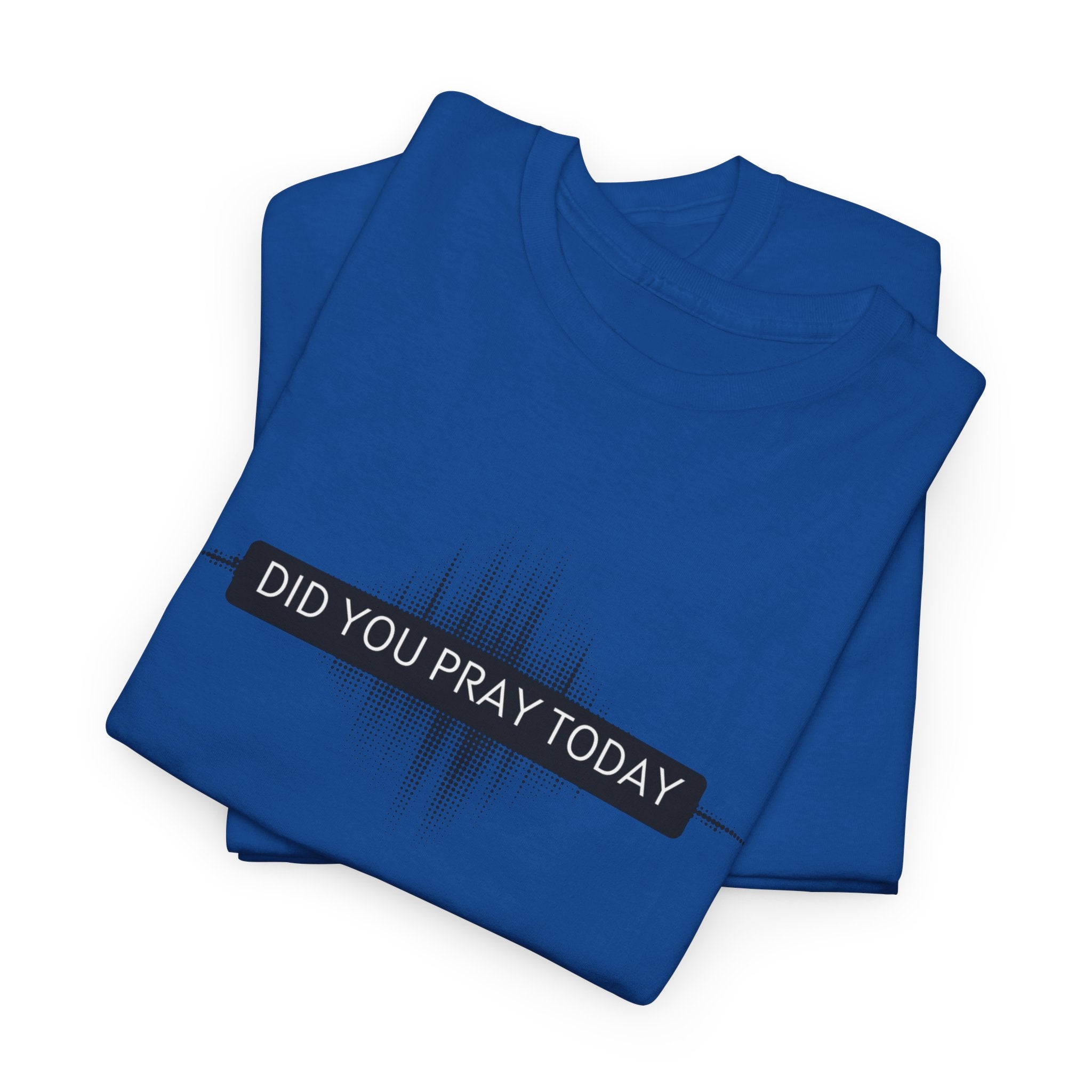 Did You Pray Today? Christian Prayer T-Shirt