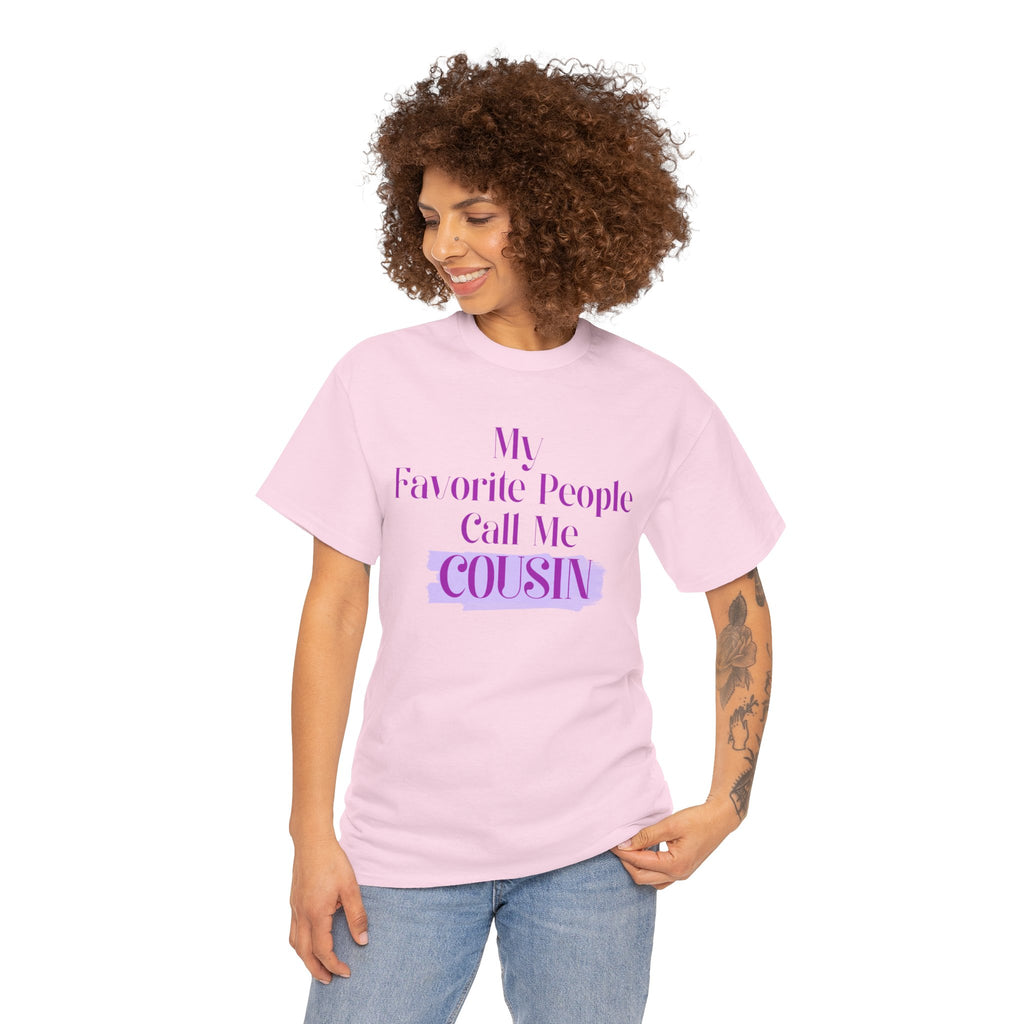 Cousin T-Shirt — "My Favorite People Call Me Cousin" Graphic Tee
