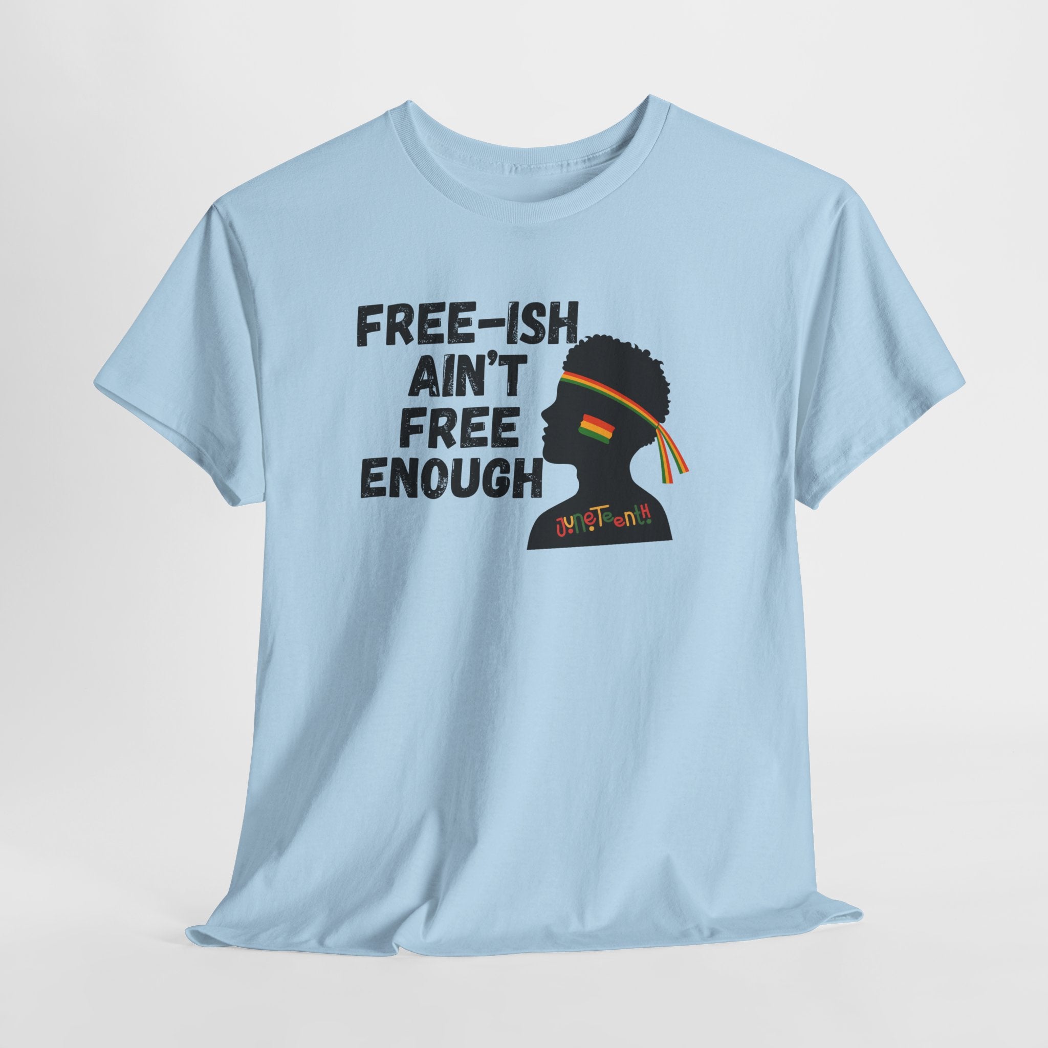 T-Shirt — "Free-ish Ain't Free Enough" Afrocentric Graphic Tee