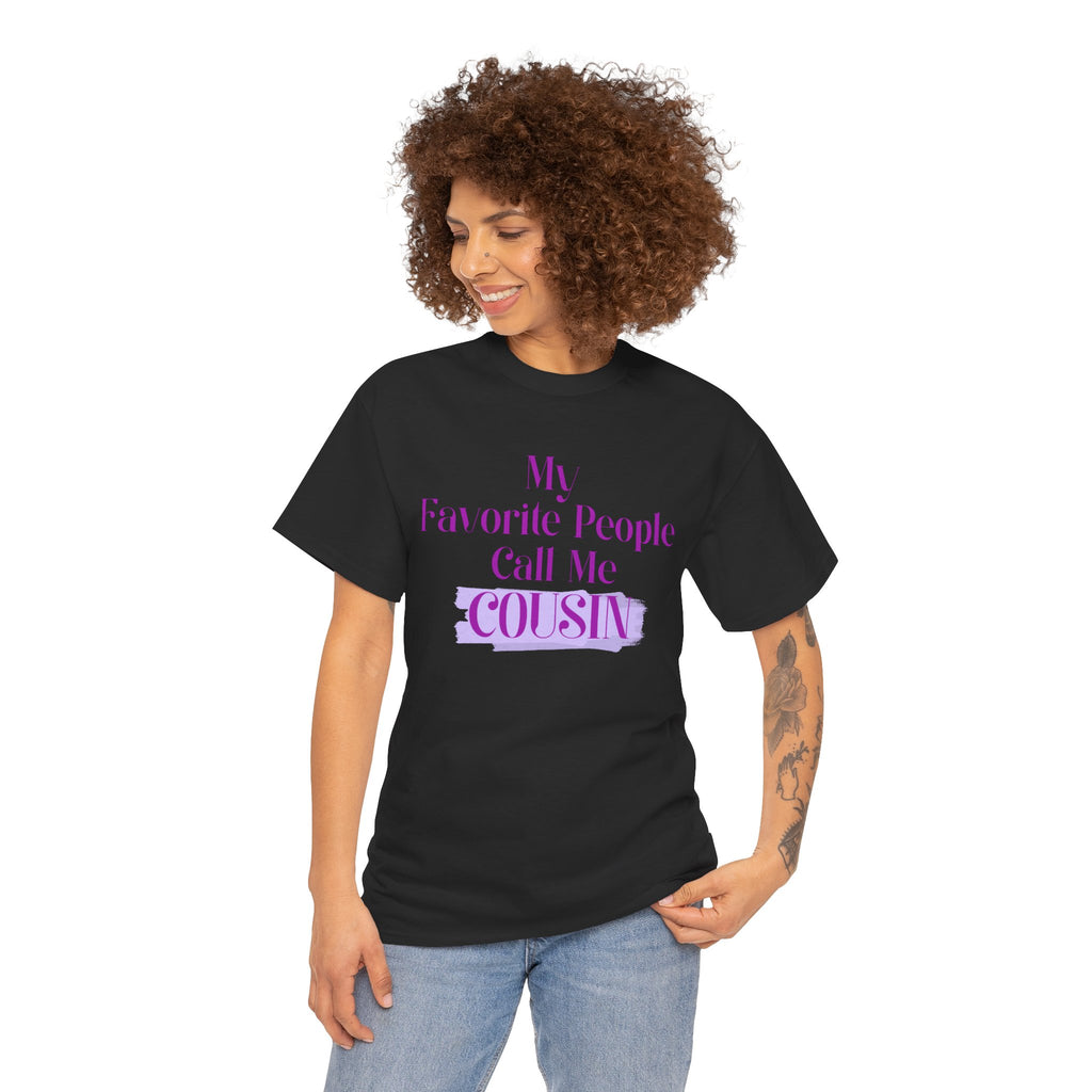 Cousin T-Shirt — "My Favorite People Call Me Cousin" Graphic Tee
