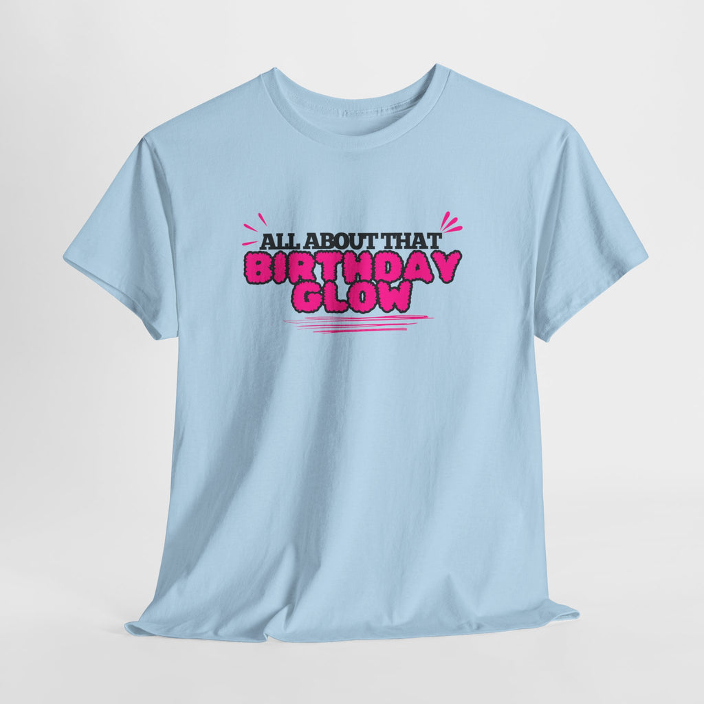 Birthday Glow Tee — "All About That Birthday Glow" Graphic Shirt
