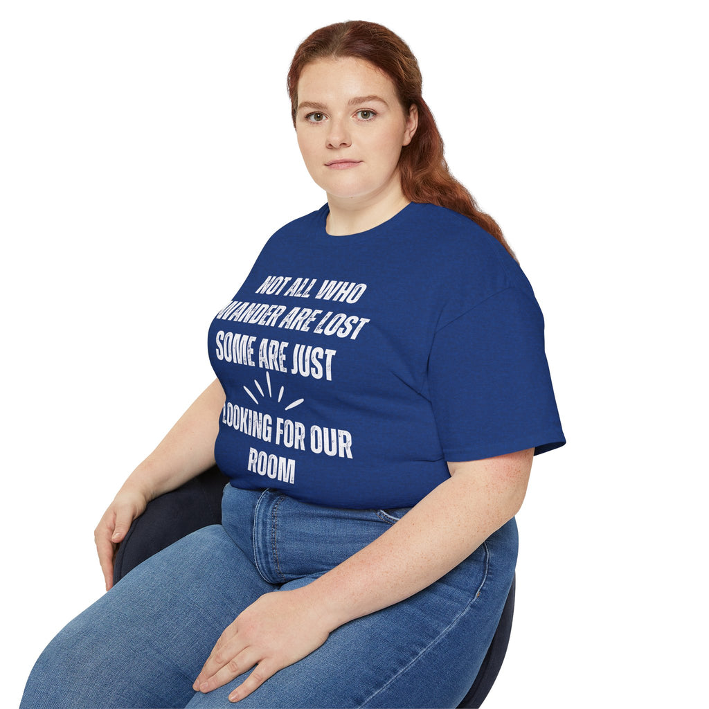 Funny Dorm Vacation T-Shirt - "Not All Who Wander Are Lost, Some Are Just Looking for Our Room"