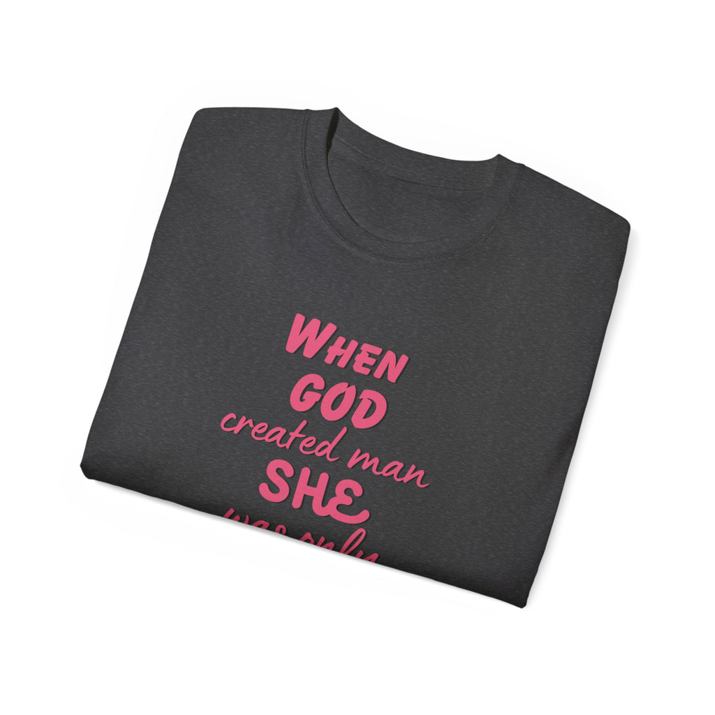 She Was Only Kidding T‑Shirt — "When God Created Man SHE Was Only Kidding" Feminist Graphic Tee