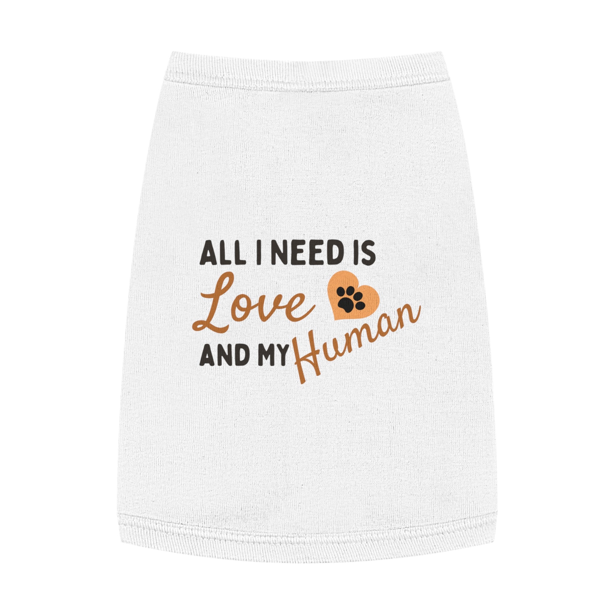 Pet Tank Top - "All I Need Is Love and My Human" Cute Dog/Cat Shirt