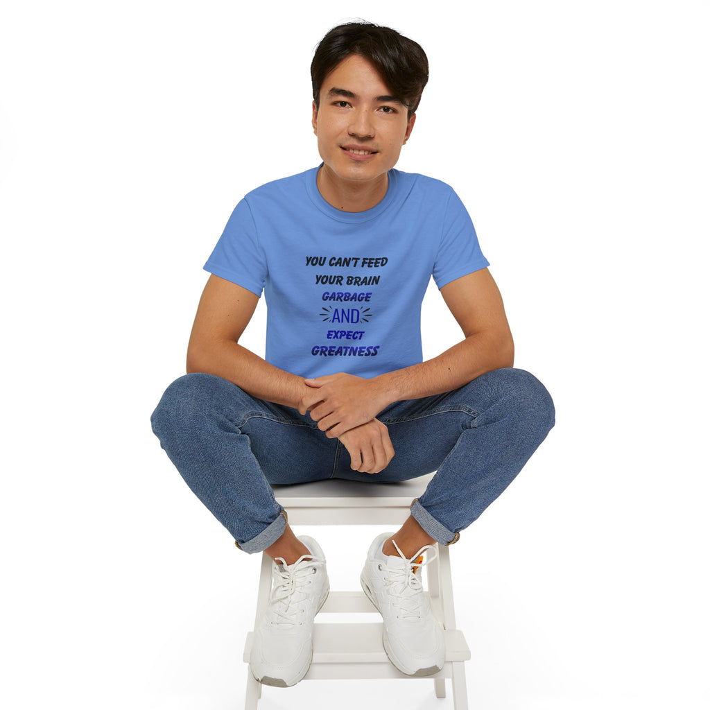 Inspirational Quote Tee — "You Can't Feed Your Brain Garbage and Expect Greatness" Cotton T‑Shirt