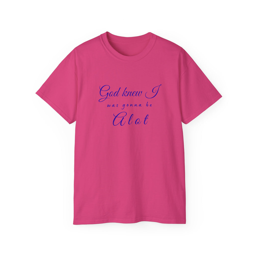 God Knew I was A Lot T-Shirt — Christian Faith Inspirational Tee