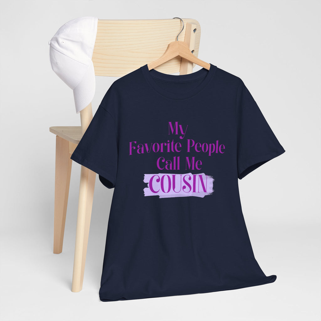 Cousin T-Shirt — "My Favorite People Call Me Cousin" Graphic Tee