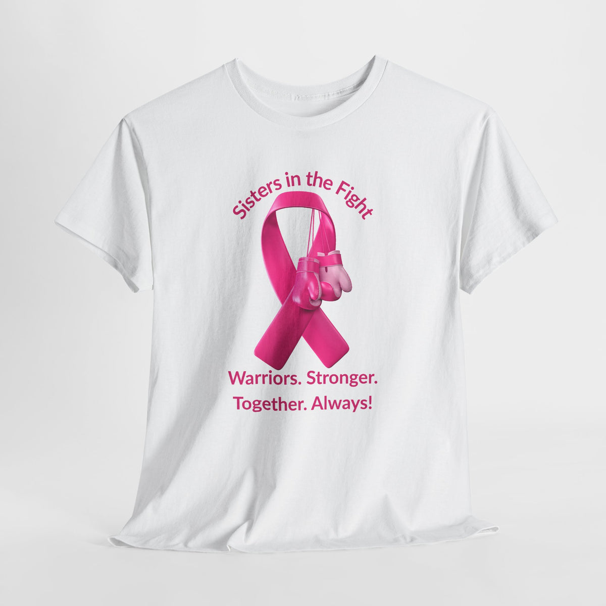 Breast Cancer Awareness Tee - "Sisters in the Fight: Warriors. Stronger. Together. Always!"