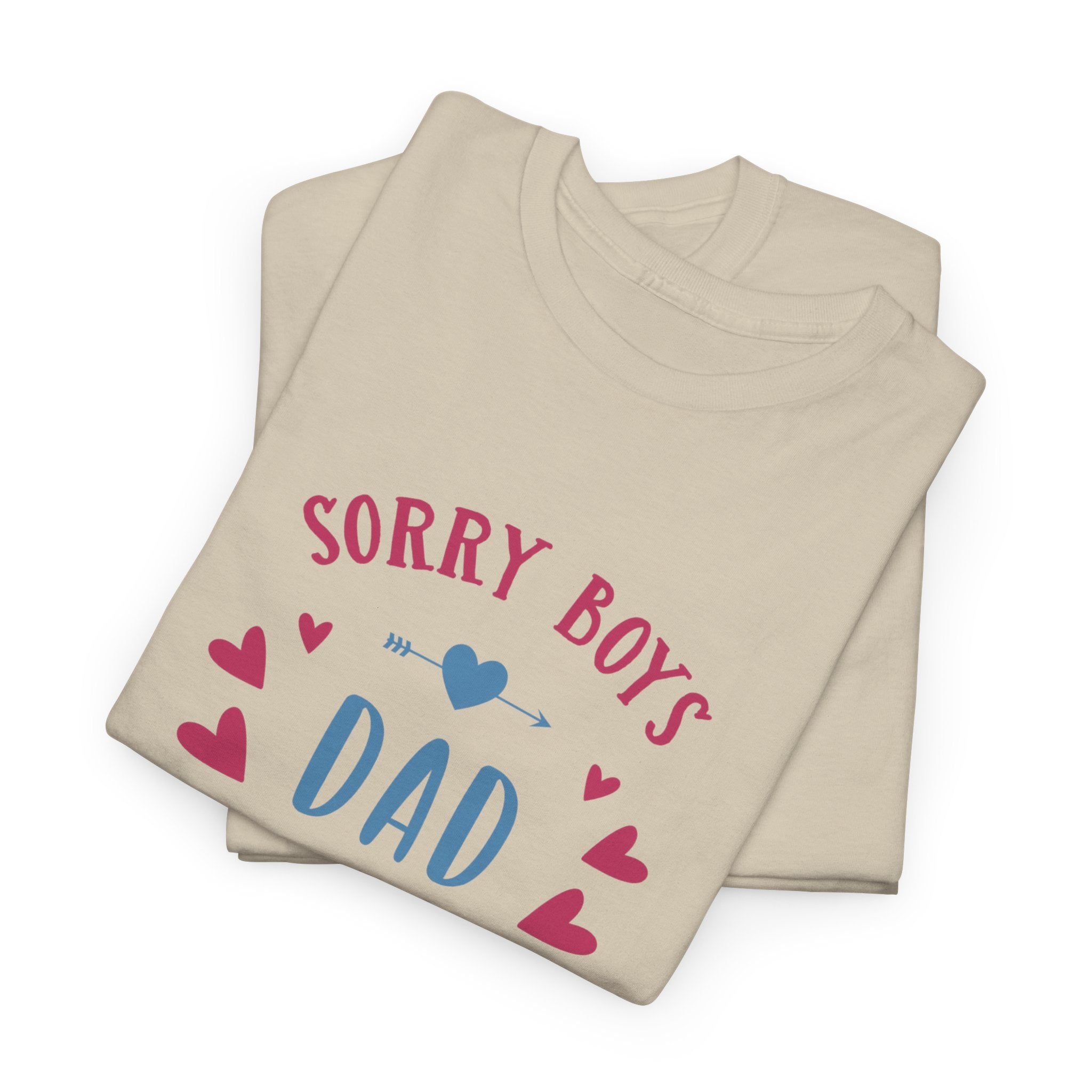 Dad T-Shirt — “Sorry Boys Dad Is My Valentine” Funny Father’s Day / Valentine Tee