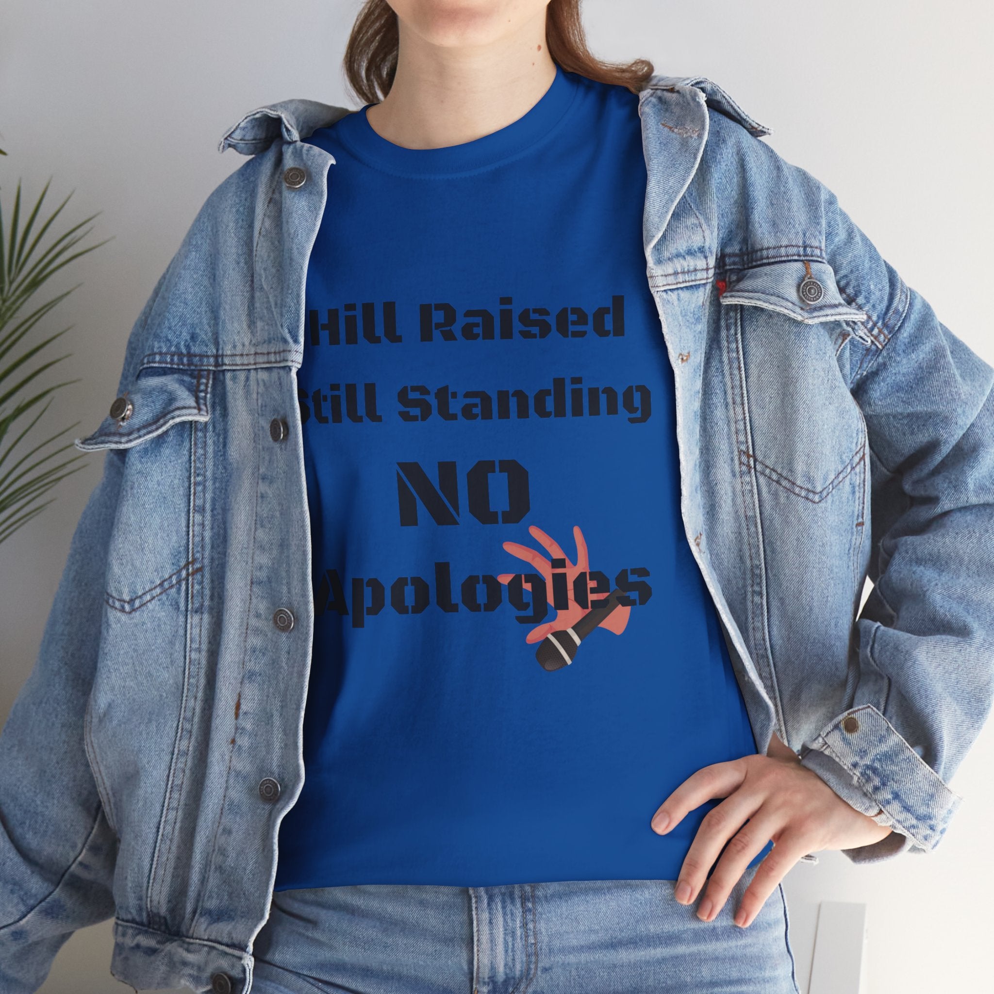 T-Shirt — “Hill Raised Still Standing NO Apologies” Inspirational Graphic Tee