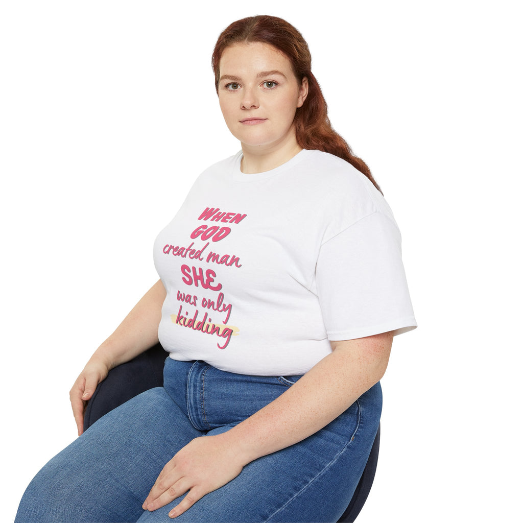 She Was Only Kidding T‑Shirt — "When God Created Man SHE Was Only Kidding" Feminist Graphic Tee
