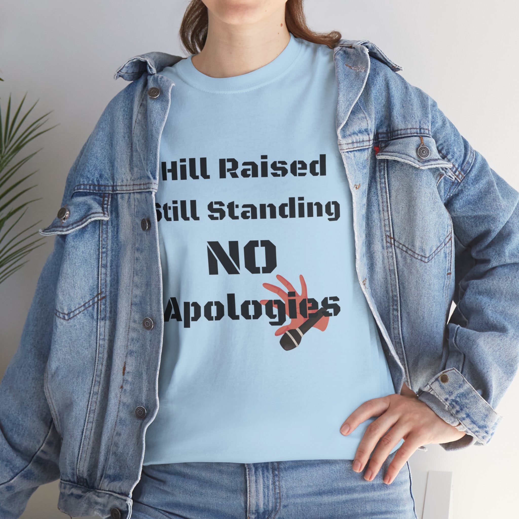 T-Shirt — “Hill Raised Still Standing NO Apologies” Inspirational Graphic Tee