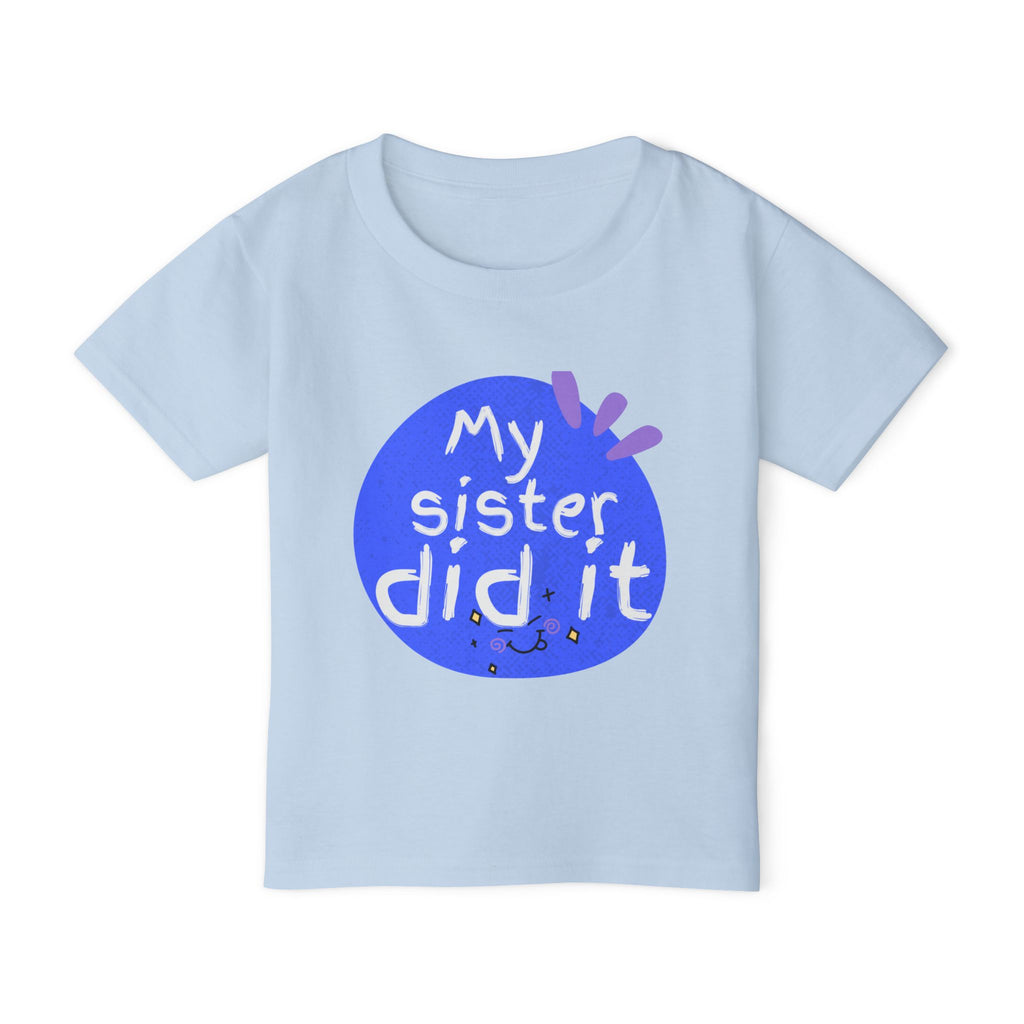Toddler T-Shirt "My Sister Did It" — Cute Sibling Blame Graphic Tee