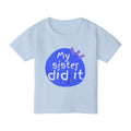 Toddler T-Shirt "My Sister Did It" — Cute Sibling Blame Graphic Tee