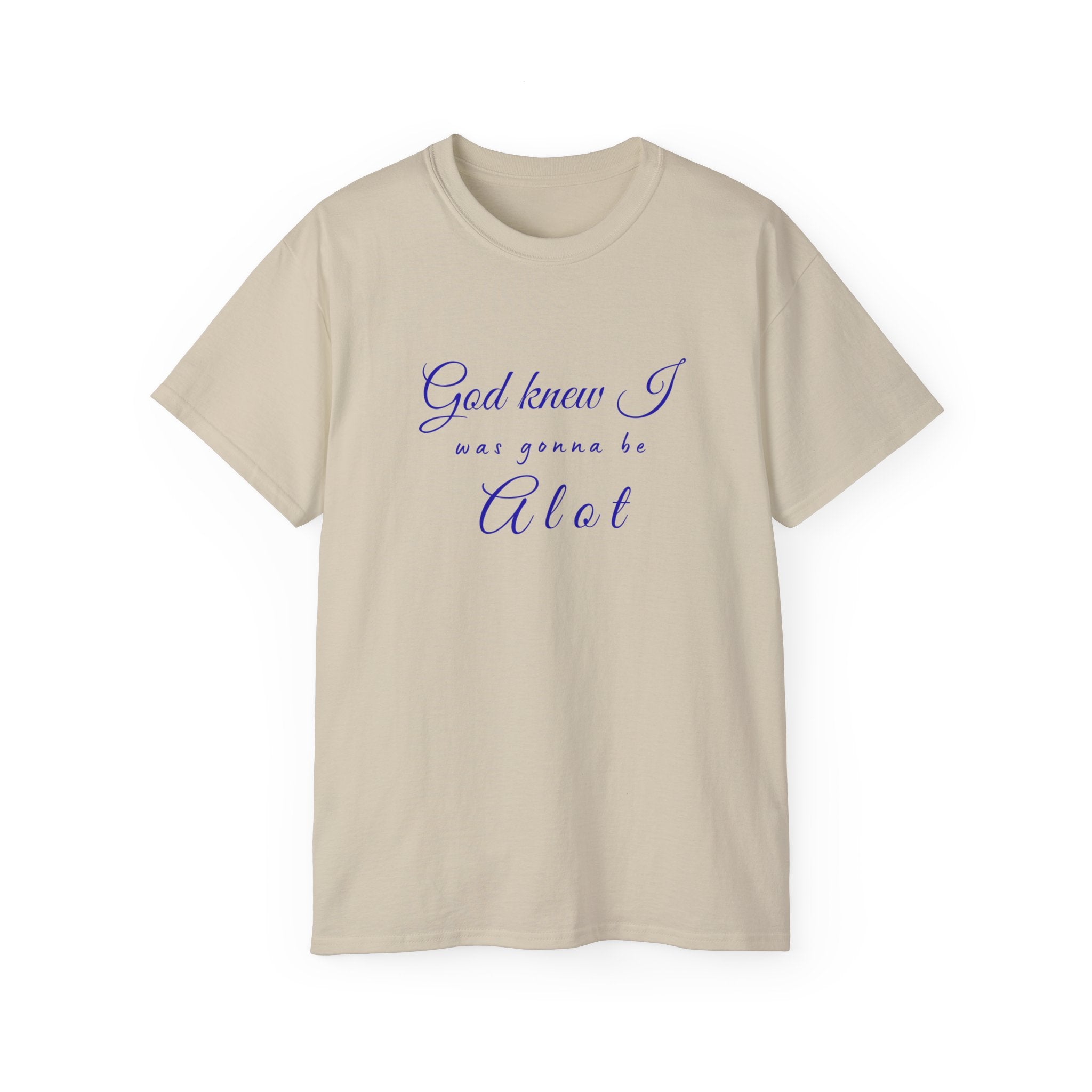 God Knew I was A Lot T-Shirt — Christian Faith Inspirational Tee