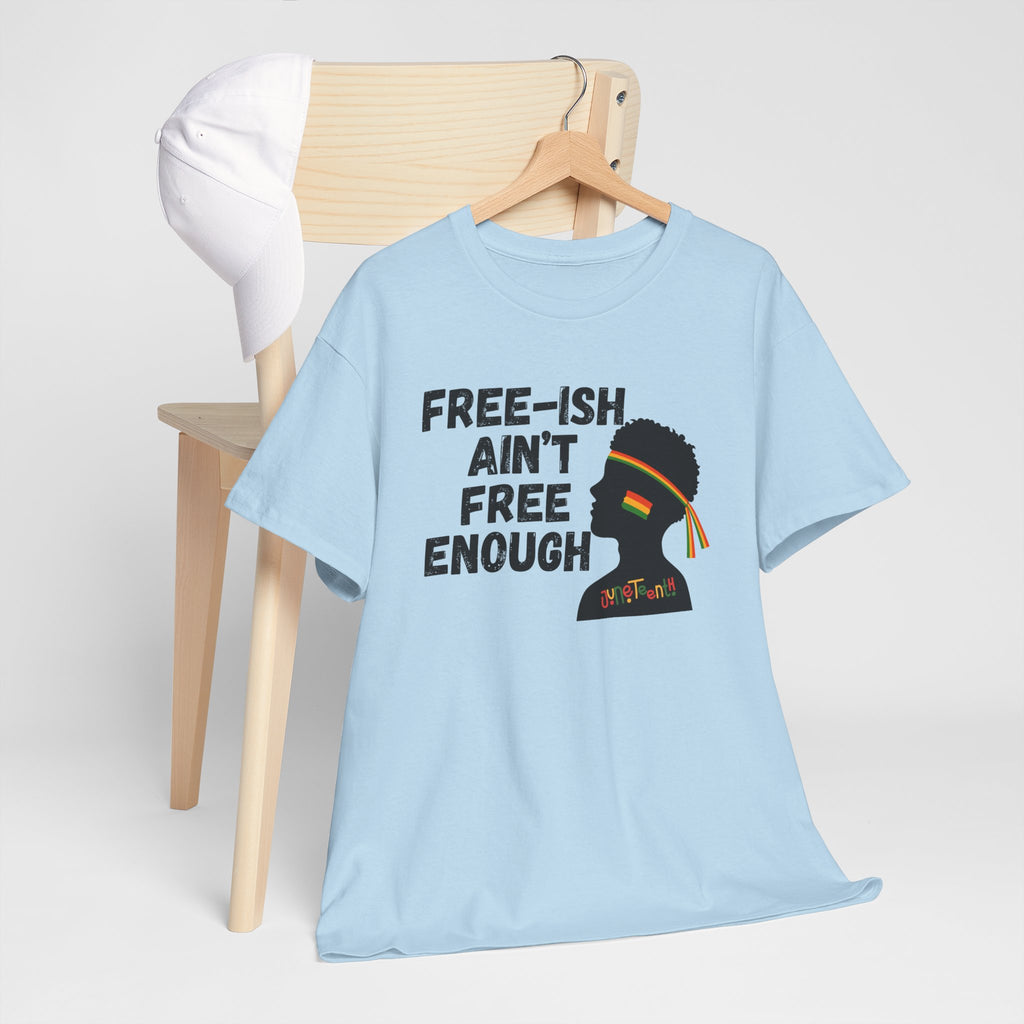 T-Shirt — "Free-ish Ain't Free Enough" Afrocentric Graphic Tee