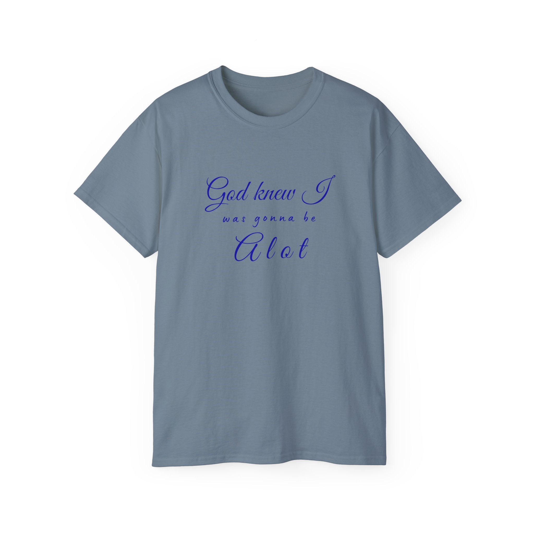 God Knew I was A Lot T-Shirt — Christian Faith Inspirational Tee