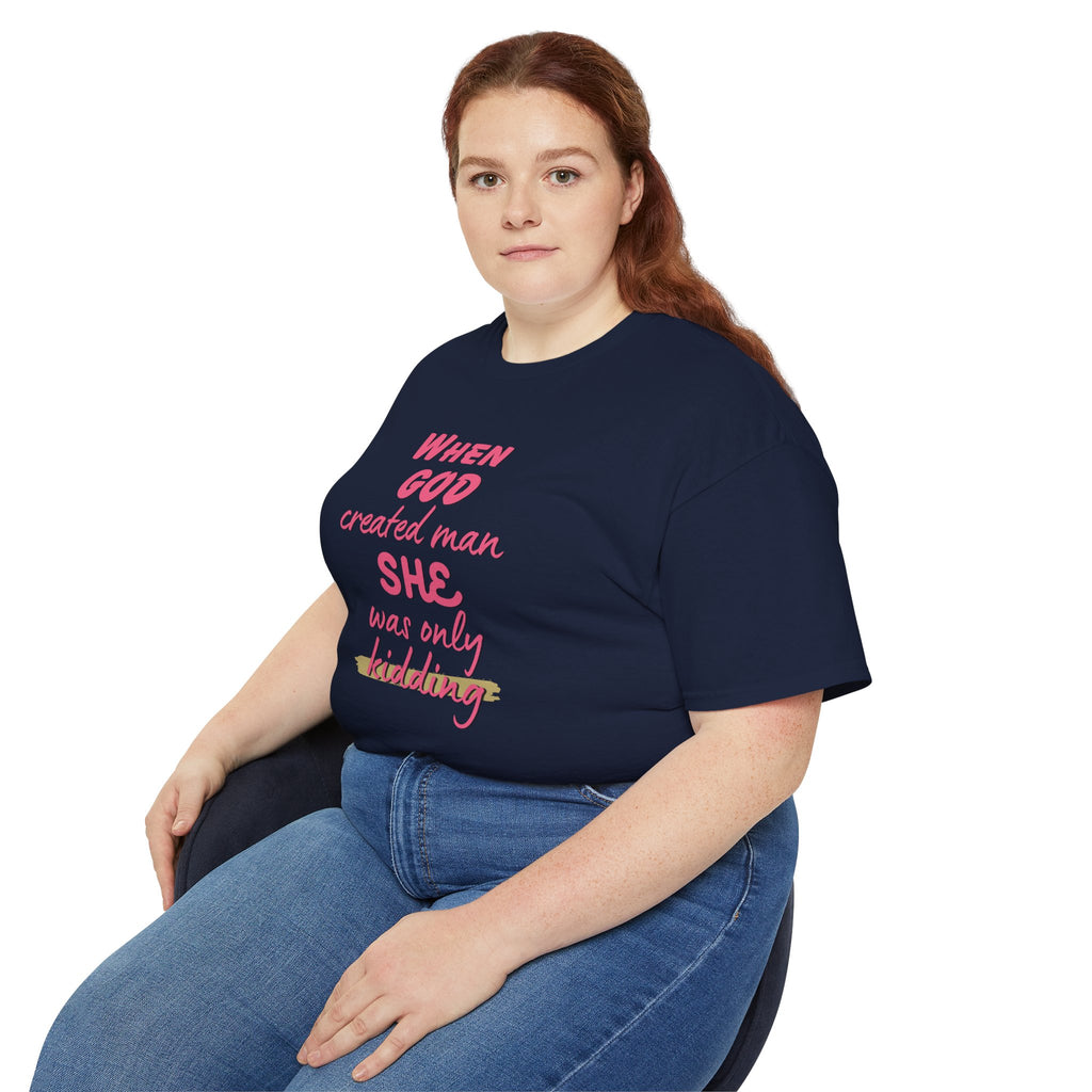 She Was Only Kidding T‑Shirt — "When God Created Man SHE Was Only Kidding" Feminist Graphic Tee