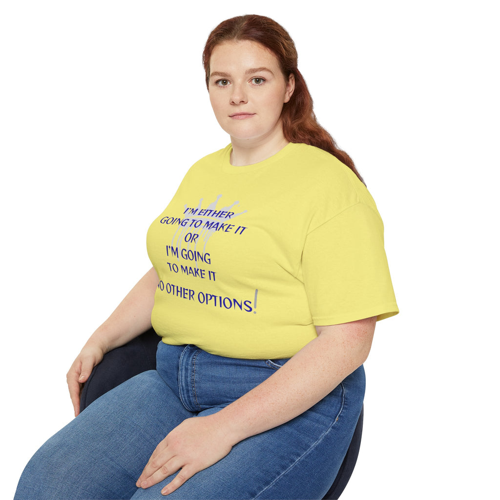 Motivational Quote Tee — "I'm Either Going To Make It or I'm Going To Make It — No Other Options!"