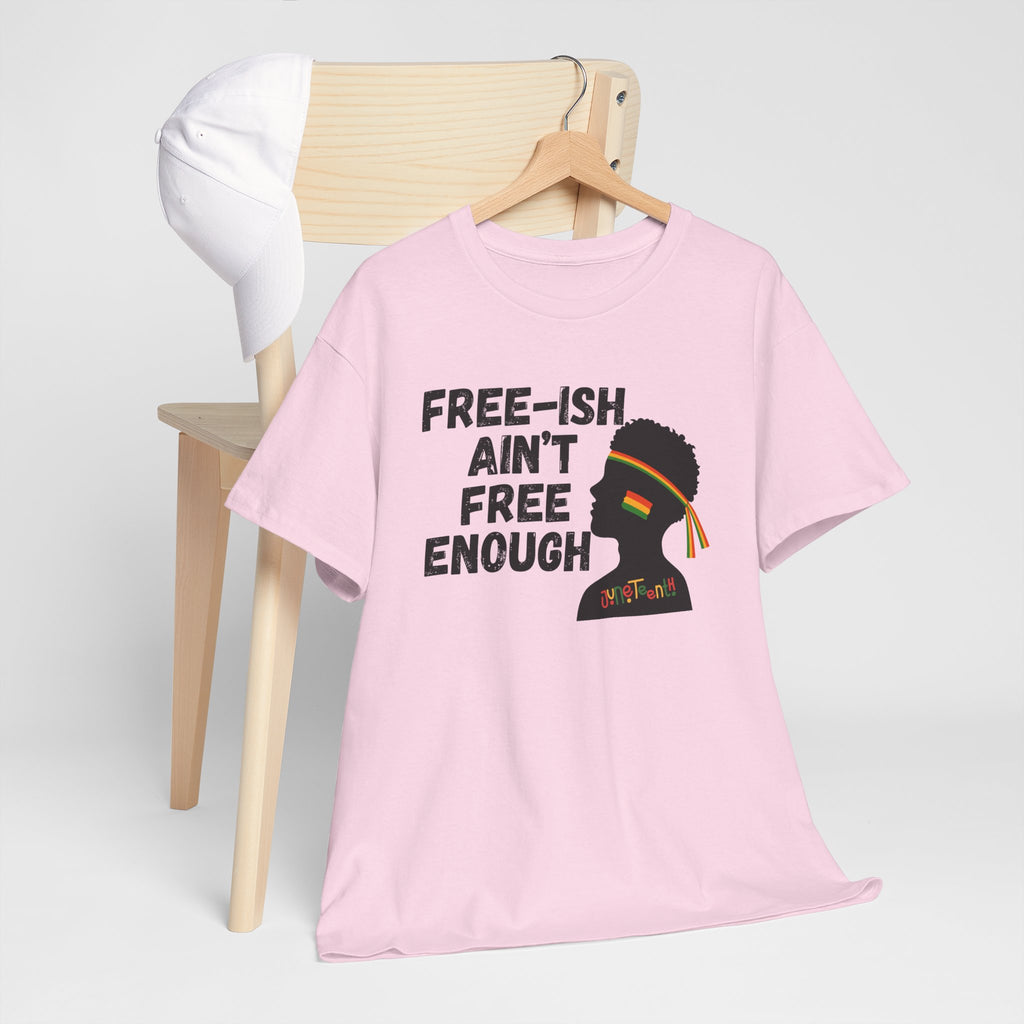 T-Shirt — "Free-ish Ain't Free Enough" Afrocentric Graphic Tee
