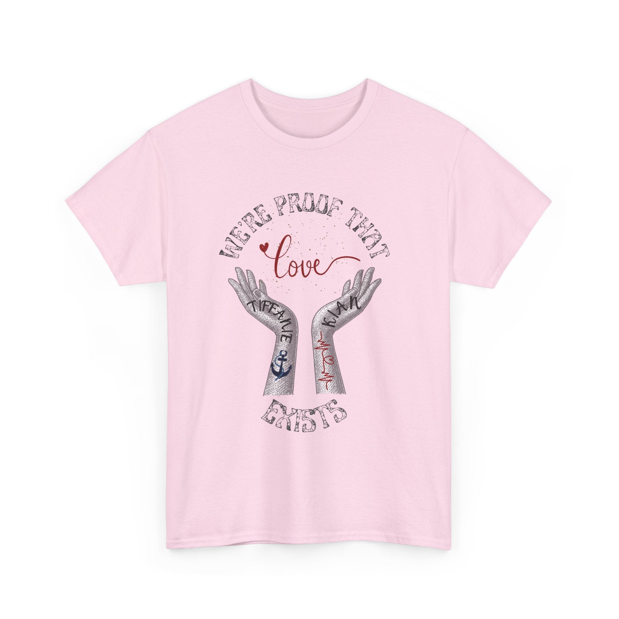 “We’re Proof That Love Exists” Tattooed Hands T-Shirt